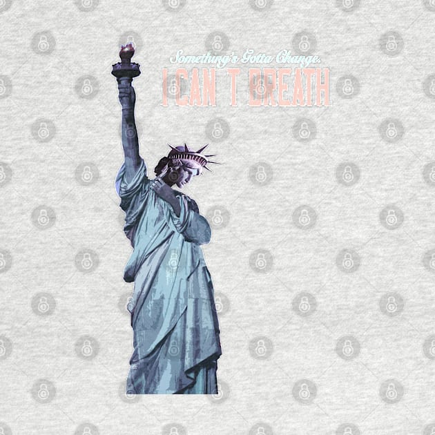 America, Something's Gotta Change_I can't Breath_Statue of Liberty. by FanitsaArt